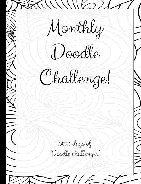 Monthly Doodle Challenge: 365 Days of Doodle Challenges!: 12 Months of doodle challenge prompts!