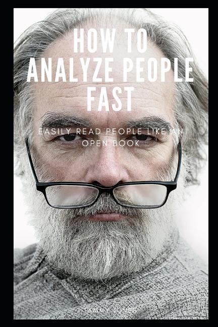 How to Analyze People Fast: Easily Read People Like an Open Book