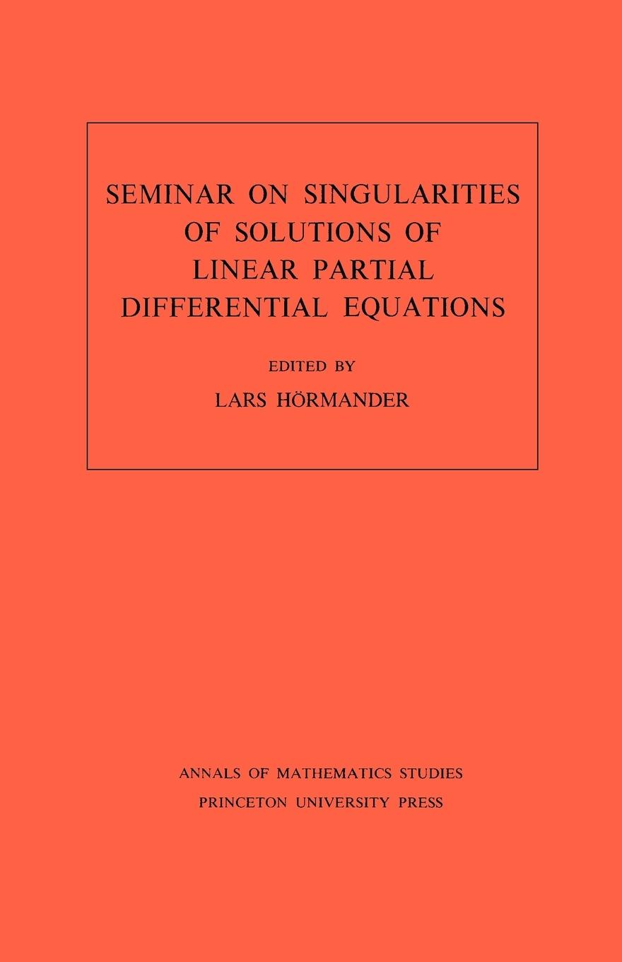 Seminar on Singularities of Solutions of Linear Partial Differential Equations. (AM-91), Volume 91