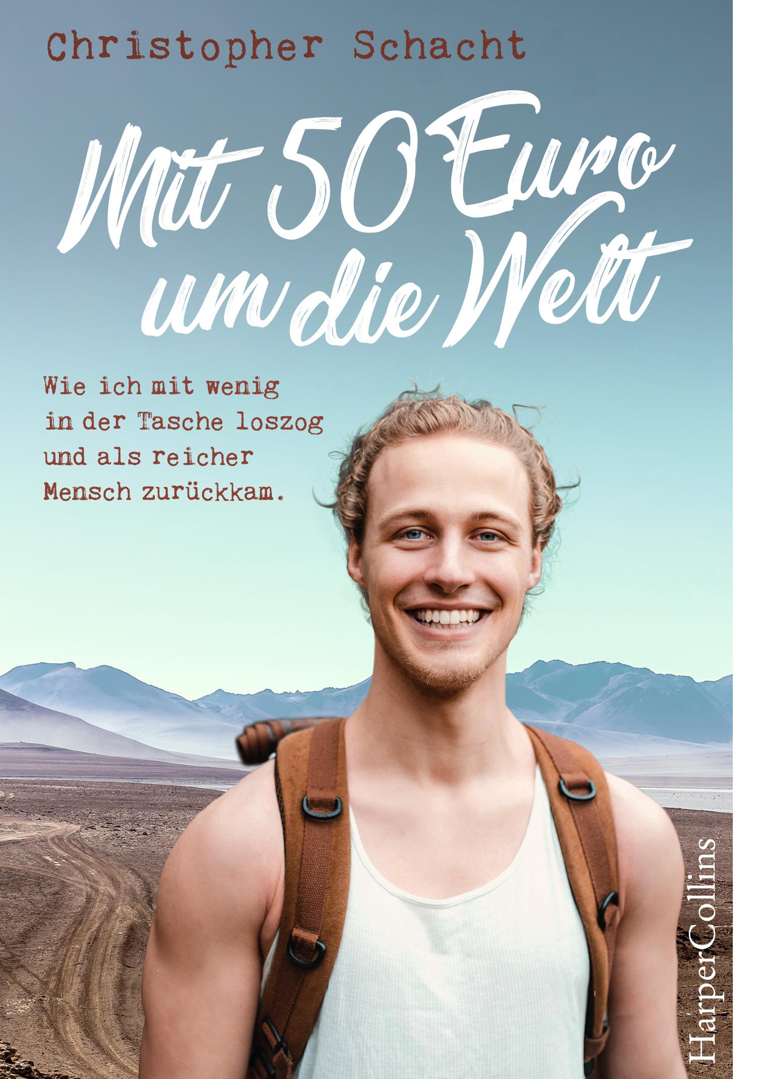 Mit 50 Euro um die Welt - Wie ich mit wenig in der Tasche loszog und als reicher Mensch zurückkam