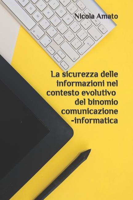 La sicurezza delle informazioni nel contesto evolutivo del binomio comunicazione-informatica