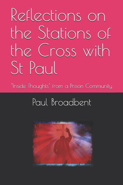 Reflections on the Stations of the Cross with St Paul: Inside Thoughts from a Prison Community