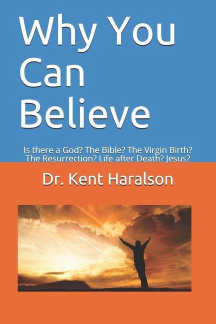 Why You Can Believe: Is there a God? The Bible? The Virgin Birth? The Resurrection? Life after Death? Jesus?