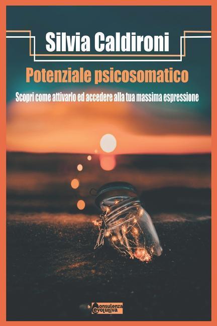 Potenziale Psicosomatico: Scopri come attivarlo ed accedi alla tua massima espressione