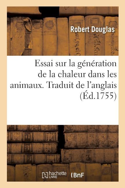 Essai Sur La Génération de la Chaleur Dans Les Animaux. Traduit de l'Anglais