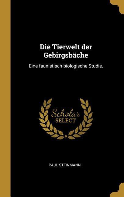 Die Tierwelt Der Gebirgsbäche: Eine Faunistisch-Biologische Studie.