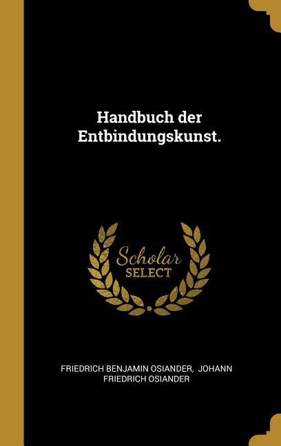 Handbuch Der Entbindungskunst.