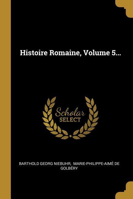 Histoire Romaine, Volume 5...