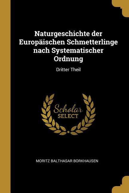 Naturgeschichte Der Europäischen Schmetterlinge Nach Systematischer Ordnung: Dritter Theil