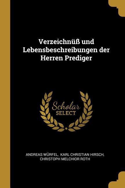 Verzeichnüß Und Lebensbeschreibungen Der Herren Prediger