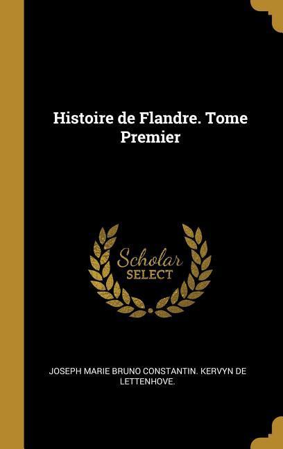 Histoire de Flandre. Tome Premier