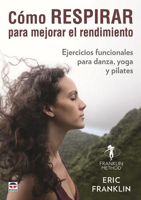 Cómo respirar para mejorar el rendimiento : ejercicios funcionales para danza, yoga y pilates