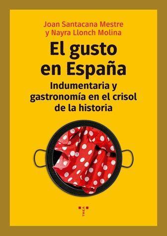 El gusto en España : indumentaria y gastronomía en el crisol de la historia