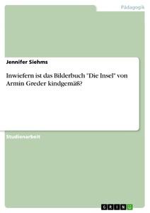 Inwiefern ist das Bilderbuch "Die Insel" von Armin Greder kindgemäß?