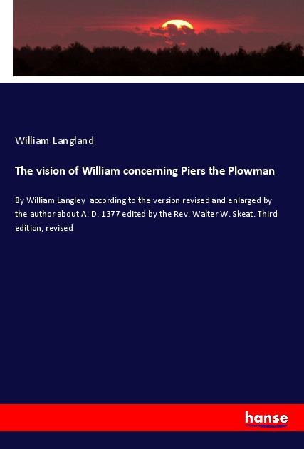 The vision of William concerning Piers the Plowman