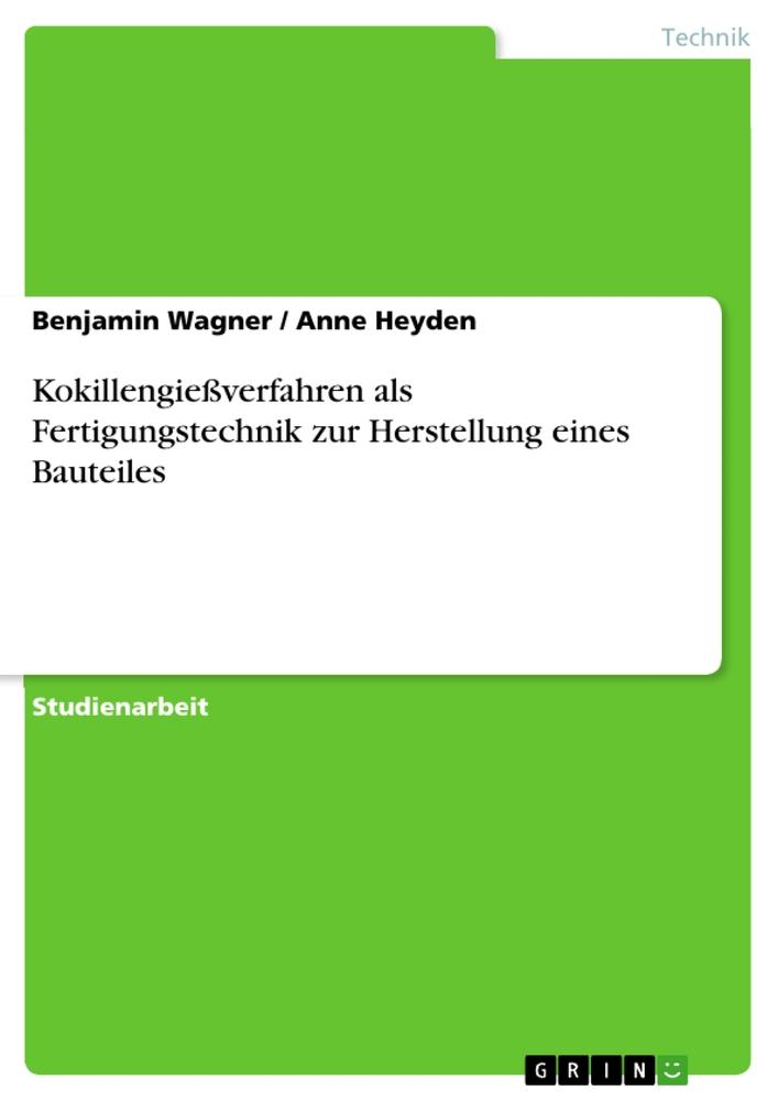 Kokillengießverfahren als Fertigungstechnik zur Herstellung eines Bauteiles