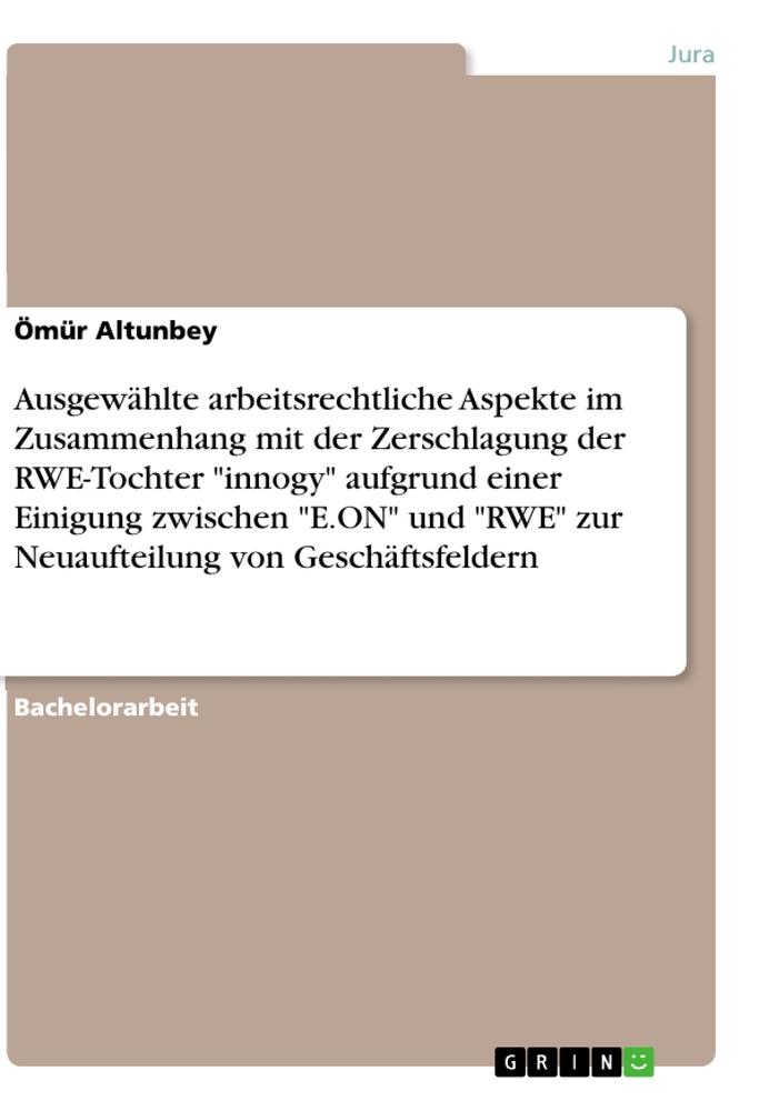 Ausgewählte arbeitsrechtliche Aspekte im Zusammenhang mit der Zerschlagung der RWE-Tochter "innogy" aufgrund einer Einigung zwischen "E.ON" und "RWE" zur Neuaufteilung von Geschäftsfeldern