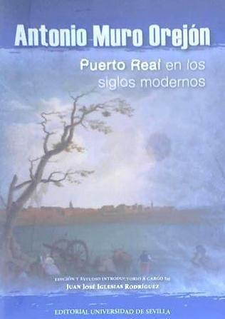 Antonio Muro Orejón : Puerto Real en los siglos modernos