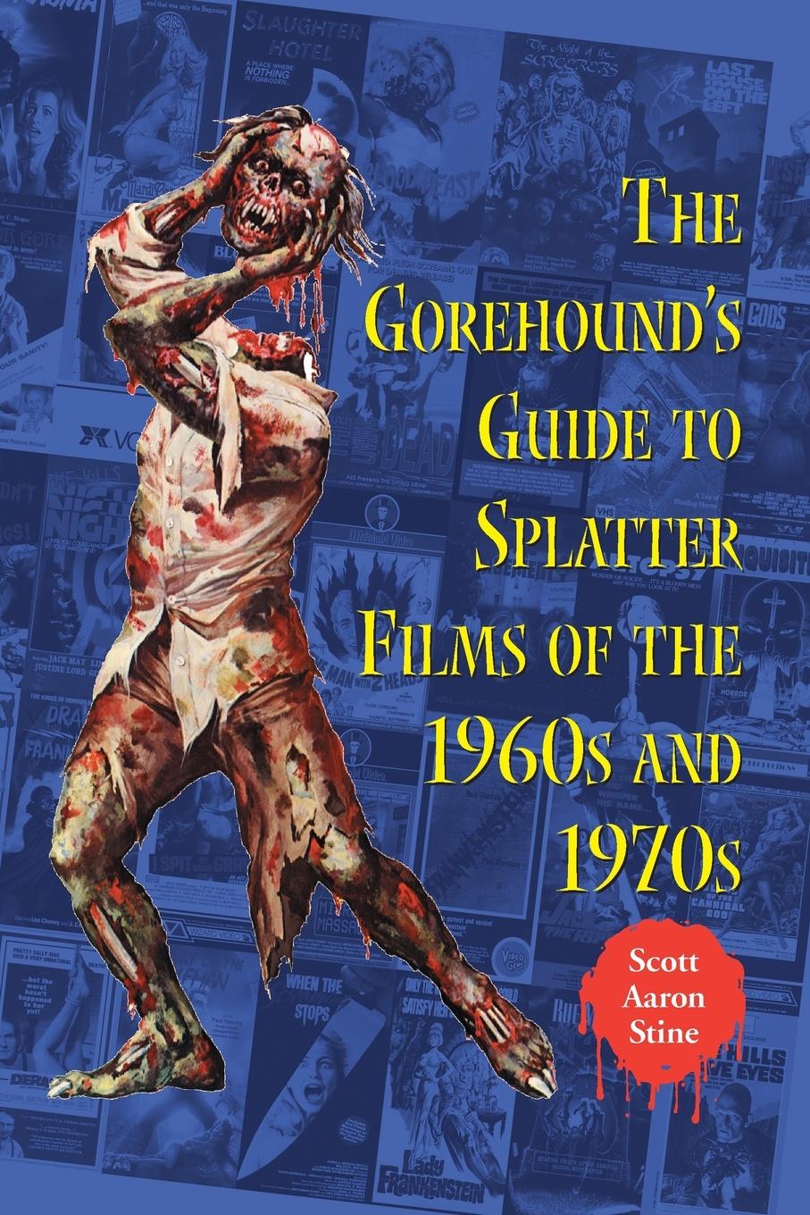 The Gorehound's Guide to Splatter Films of the 1960s and 1970s