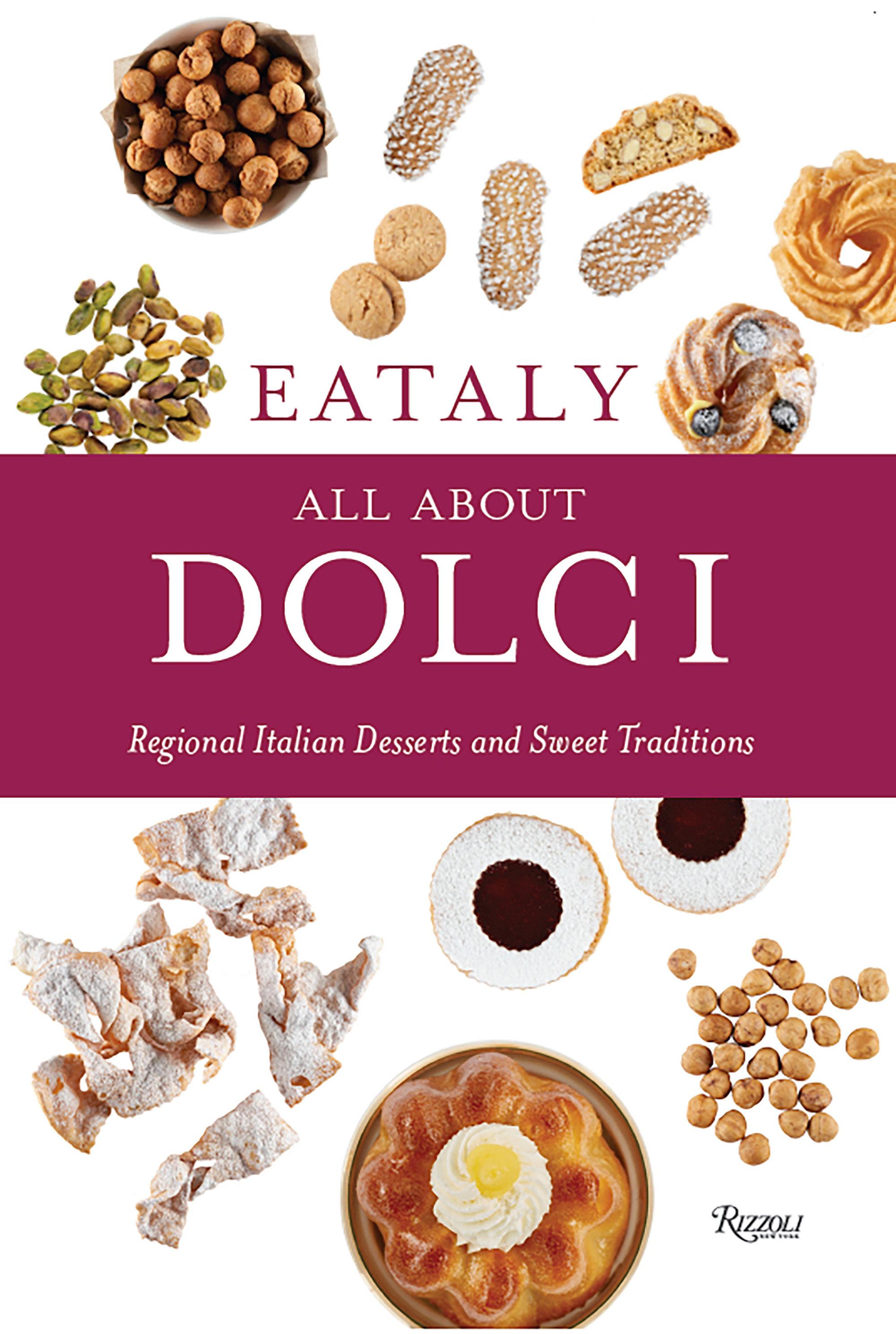 Eataly: All about Dolci: Regional Italian Desserts and Sweet Traditions