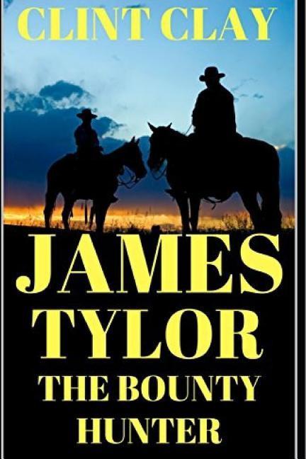 James Tylor: The Bounty Hunter: A Western Adventure