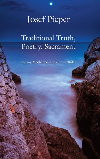 Traditional Truth, Poetry, Sacrament: For My Mother, on Her 70th Birthday