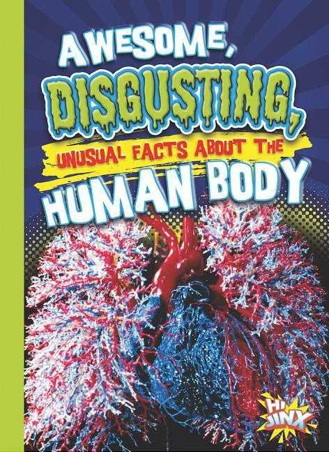 Awesome, Disgusting, Unusual Facts about the Human Body