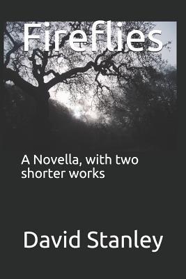 Fireflies: A Novella, with Two Shorter Works