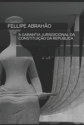 A Garantia Jurisdicional Da Constituição Da República