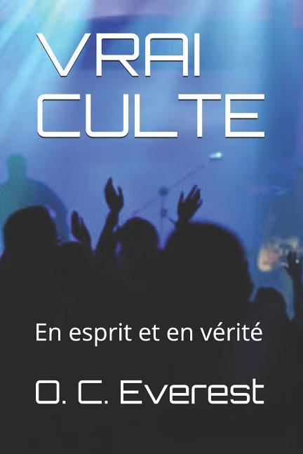 Vrai Culte: En Esprit Et En Vérité