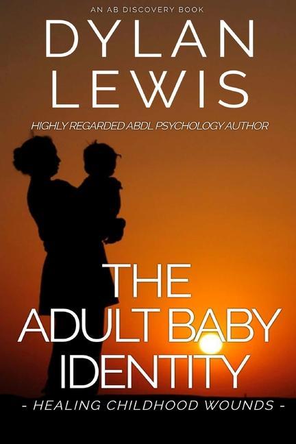 The Adult Baby Identity - Healing Childhood Wounds