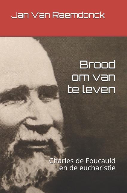 Brood Om Van Te Leven: Charles de Foucauld En de Eucharistie