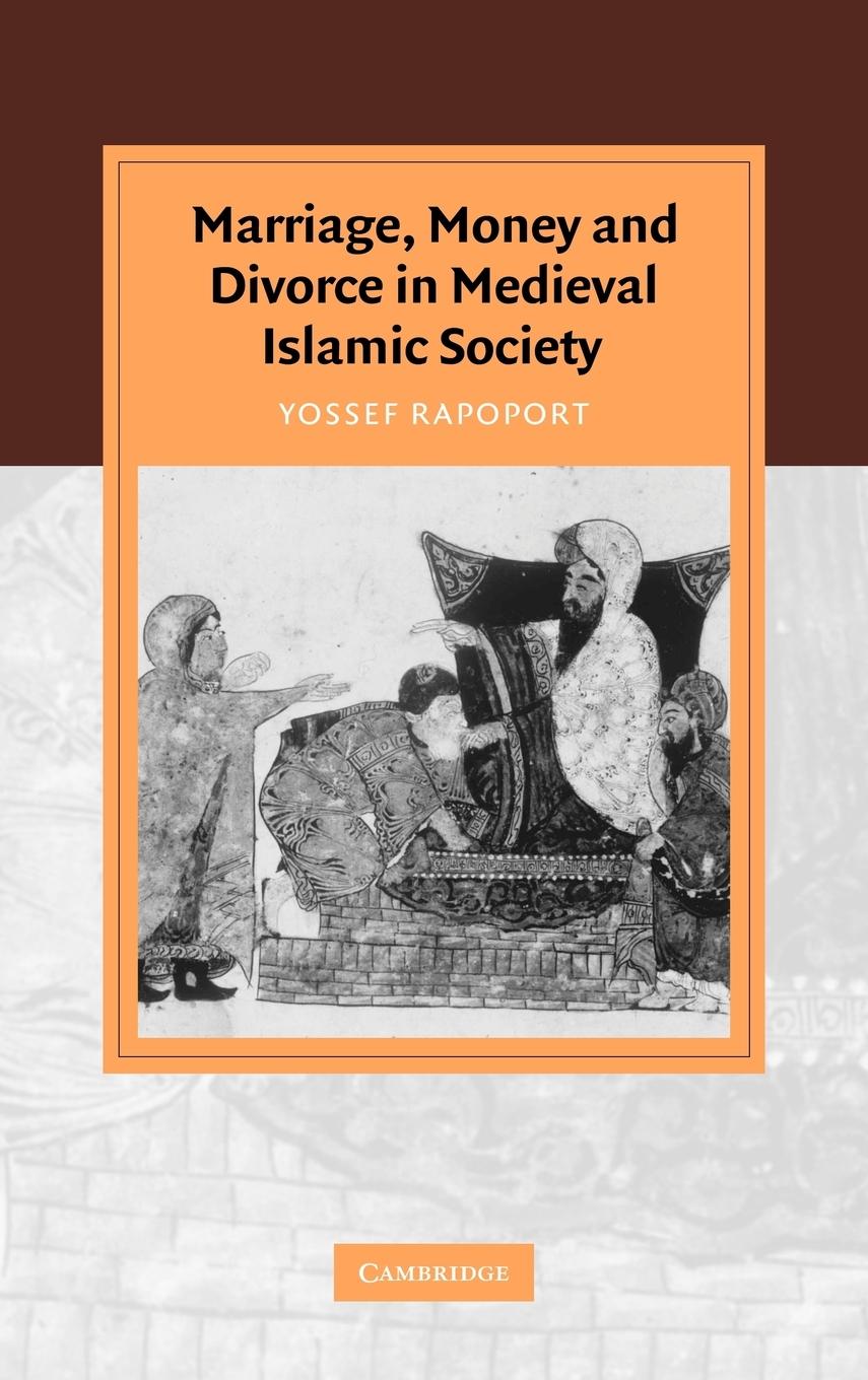 Marriage, Money and Divorce in Medieval Islamic Society