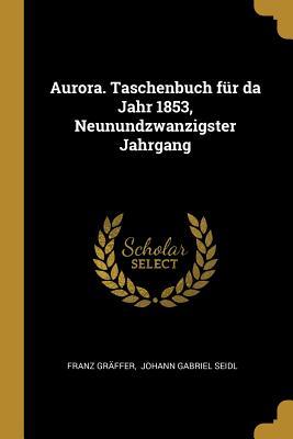 Aurora. Taschenbuch Für Da Jahr 1853, Neunundzwanzigster Jahrgang