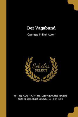 Der Vagabund: Operette in Drei Acten