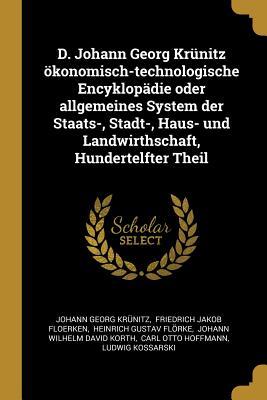 D. Johann Georg Krünitz Ökonomisch-Technologische Encyklopädie Oder Allgemeines System Der Staats-, Stadt-, Haus- Und Landwirthschaft, Hundertelfter T