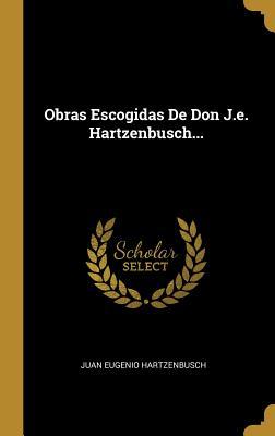 Obras Escogidas De Don J.e. Hartzenbusch...