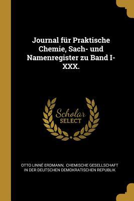 Journal Für Praktische Chemie, Sach- Und Namenregister Zu Band I-XXX.