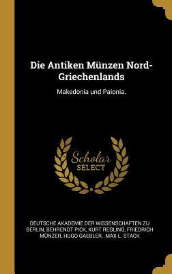 Die Antiken Münzen Nord-Griechenlands: Makedonia Und Paionia.