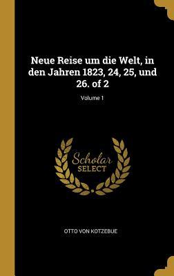 Neue Reise um die Welt, in den Jahren 1823, 24, 25, und 26. of 2; Volume 1