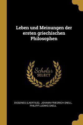 Leben Und Meinungen Der Ersten Griechischen Philosophen