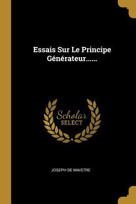 Essais Sur Le Principe Générateur......