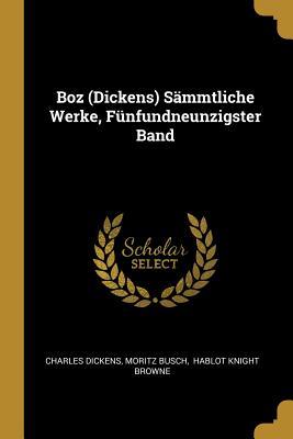 Boz (Dickens) Sämmtliche Werke, Fünfundneunzigster Band