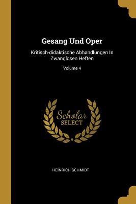 Gesang Und Oper: Kritisch-Didaktische Abhandlungen in Zwanglosen Heften; Volume 4