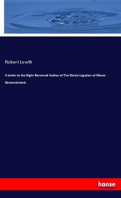 A Letter to the Right Reverend Author of The Divine Legation of Moses Demonstrated