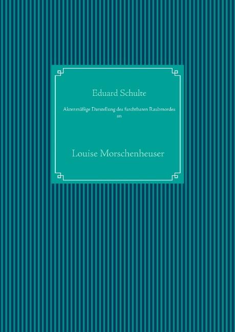 Aktenmäßige Darstellung des furchtbaren Raubmordes an