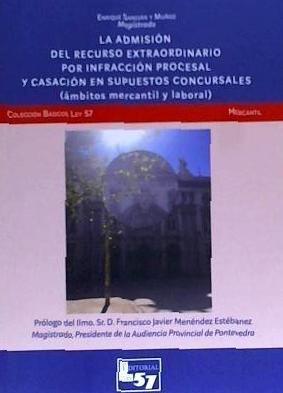 La admisión del recurso extraordinario por infracción procesal y casación en supuestos concursales : ámbitos mercantil y laboral