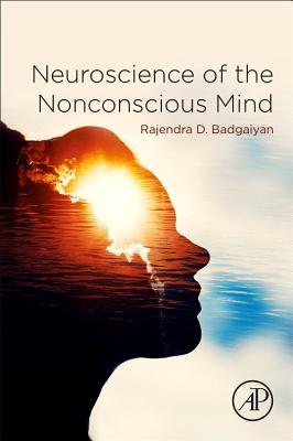 Neuroscience of the Nonconscious Mind