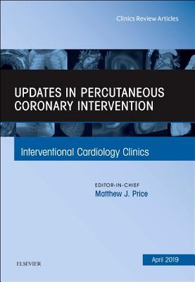 Updates in Percutaneous Coronary Intervention, an Issue of Interventional Cardiology Clinics