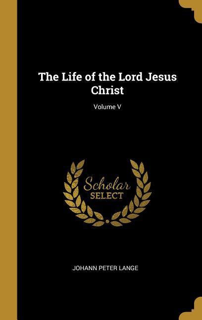 The Life of the Lord Jesus Christ; Volume V